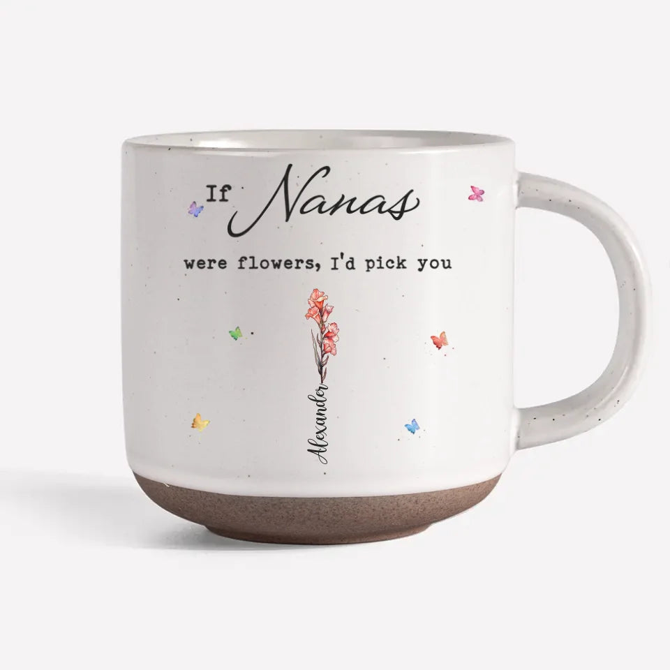 If Moms Were Flower I'd Pick You - Personalized Pottery Mug - Gift For Mom, Grandma, Mother's Day Gift