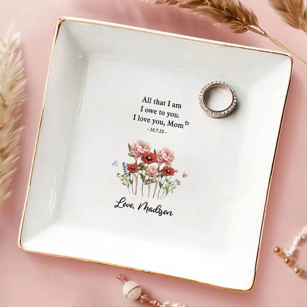 All That I Am I Owe To You - Personalized Jewelry Plate - Mother Of The Bride Wedding Gift, Mothers Day Gift From Daughter