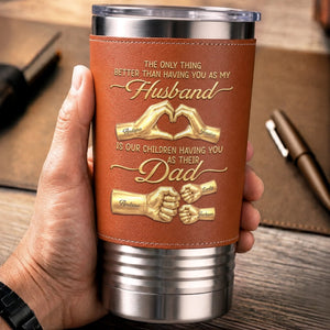 Our Children Having You As Their Dad - Personalized Leather Tumbler - Gift For Husband, Father's Day Gift