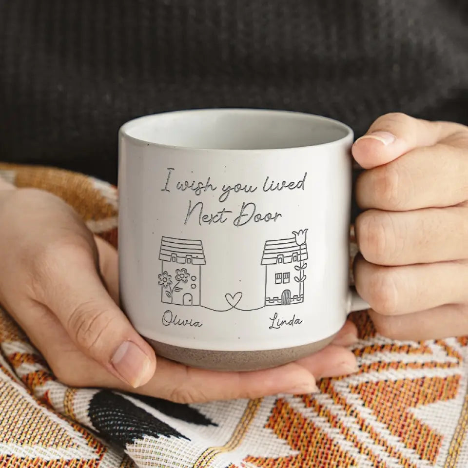 I Wish You Lived Next Door - Personalized Engraved Pottery Mug - Gift For Besties, Friends, Sisters