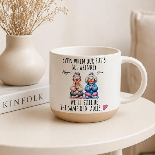 Even When Our Butts Get Wrinkly - Personalized Pottery Mug for Besties Gift