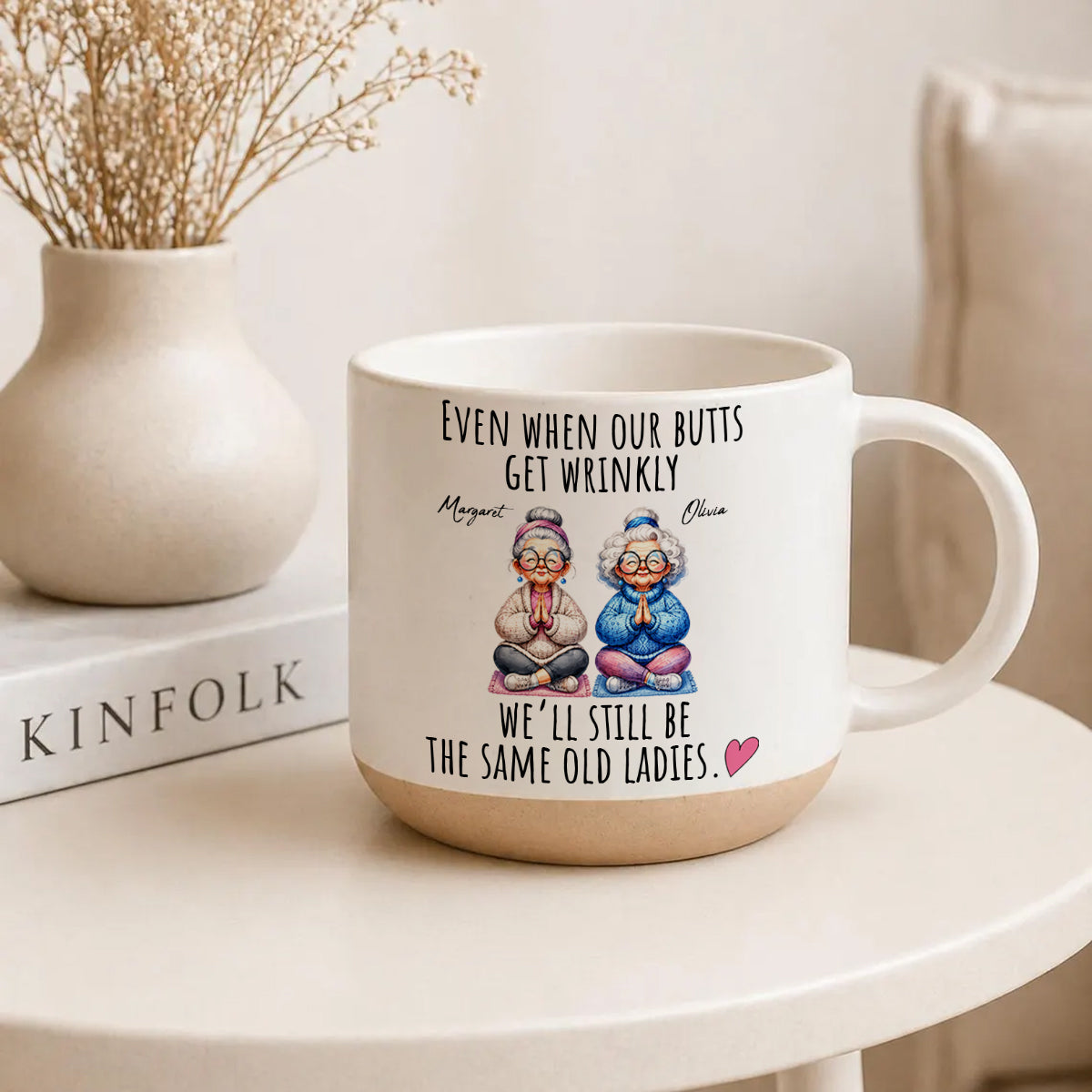 Even When Our Butts Get Wrinkly - Personalized Pottery Mug for Besties Gift