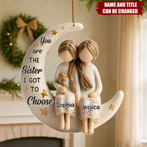 You Are The Sister I Got To Choose - Personalized Acrylic Ornament - Christmas Gift For Sister
