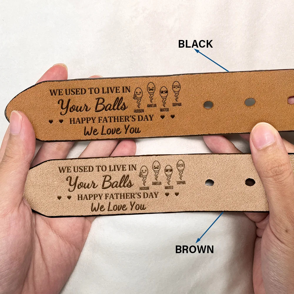 We Used To Live In Your Balls - Personalized Engraved Leather Belt - Father's Day Gift For Dad