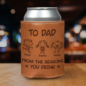 To Dad From The Reasons You Drink - Personalized Leather Can Cooler - Gift For Dad, Grandpa, Father's Day