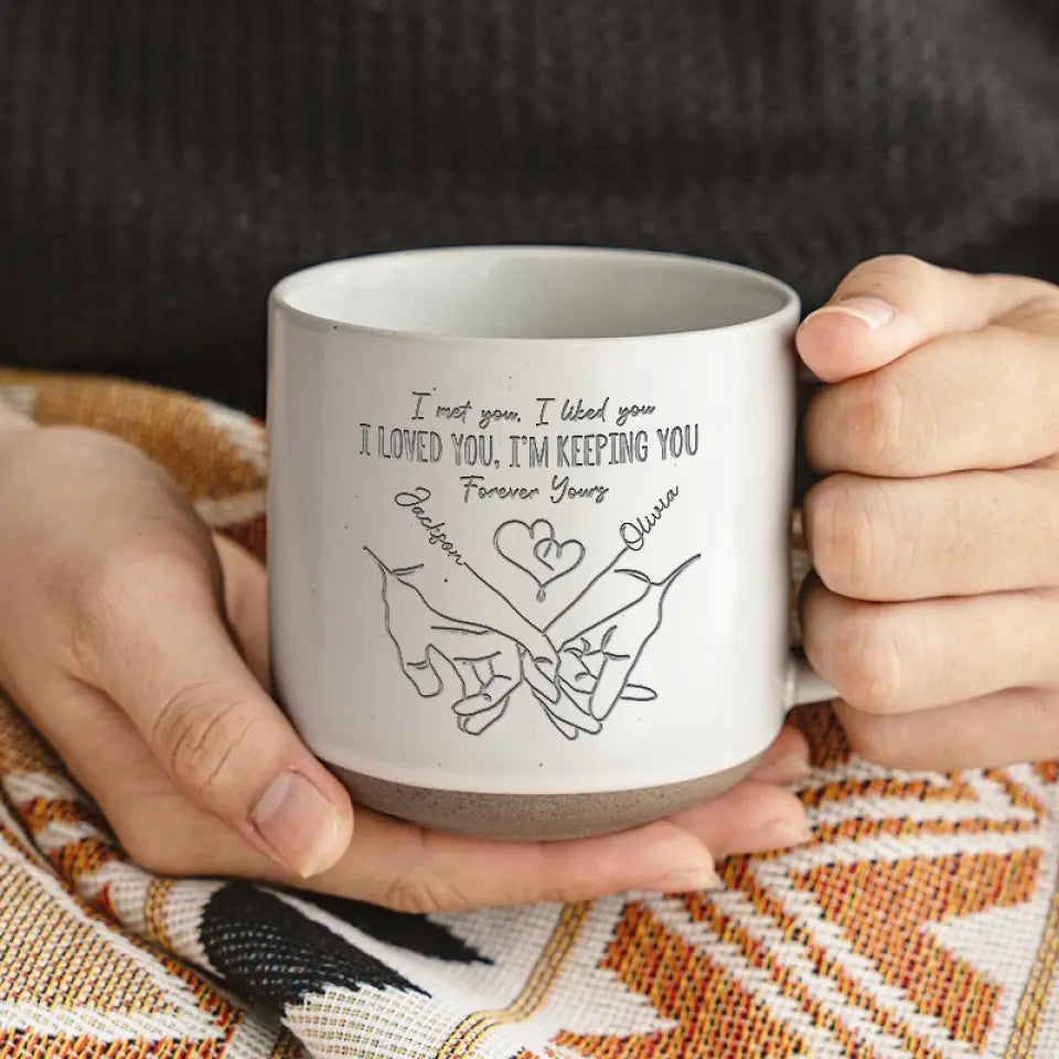 I Met You, I Like You, I'm Keeping You - Personalized Pottery Mug - Gift For Couple