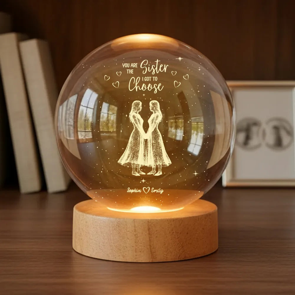 You Are The Sister I Got To Choose - Personalized Crystal Ball LED Night Light - Birthday Gift Friendship Gift for Besties, Best Friends