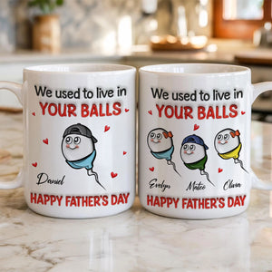 We Used To Live In Your Balls - Personalized Mug - Funny Father's Day Gift For Dad