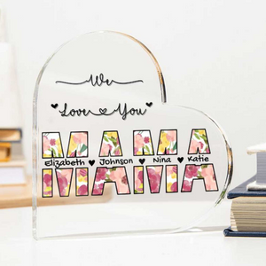 Mama We Love You - Personalized Heart Shaped Acrylic Plaque - Mom's Birthday gift, Mother's Day Gift