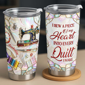 I Sew A Piece Of My Heart, Sewing Machine And Craft Tools, Personalized Stainless Steel Tumbler, Gift For Quilters And Craft Lovers