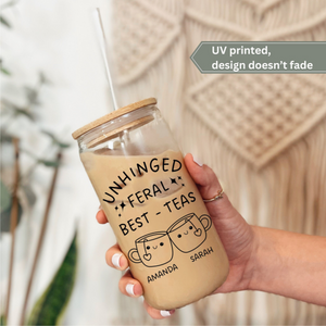 Unhinged Feral Best-tea Gift Ice Coffee Glass Tumbler, Funny Best Friends Birthday Gift, Personalized Bestie Gift