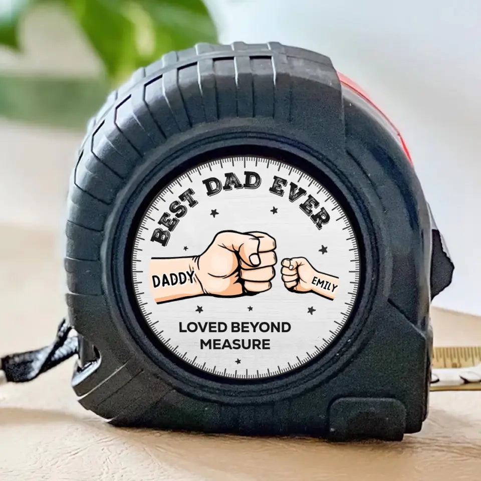 Loved Beyond Measure Best Dad Ever - Personalized Tape Measure - Father's Day, Birthday Gift For Dad, Grandpa