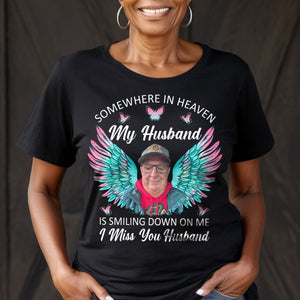 Somewhere In Heaven My Husband Is Smiling Down On Me - Personalized T-Shirt
