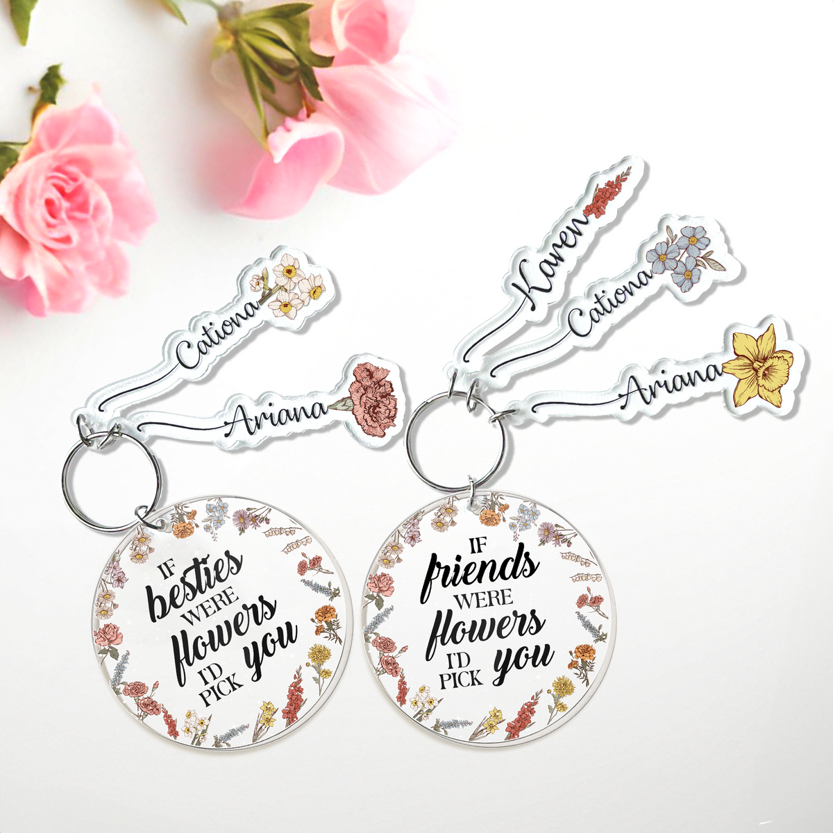 If Friends Were Flowers I'd Pick You - Personalized Acrylic Tag Keychain - Gift For Besties, Sisters, Friends