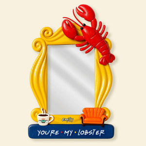 You're My Lobster - Personalized Shaped Mirror - Gifts For Friends, Besties
