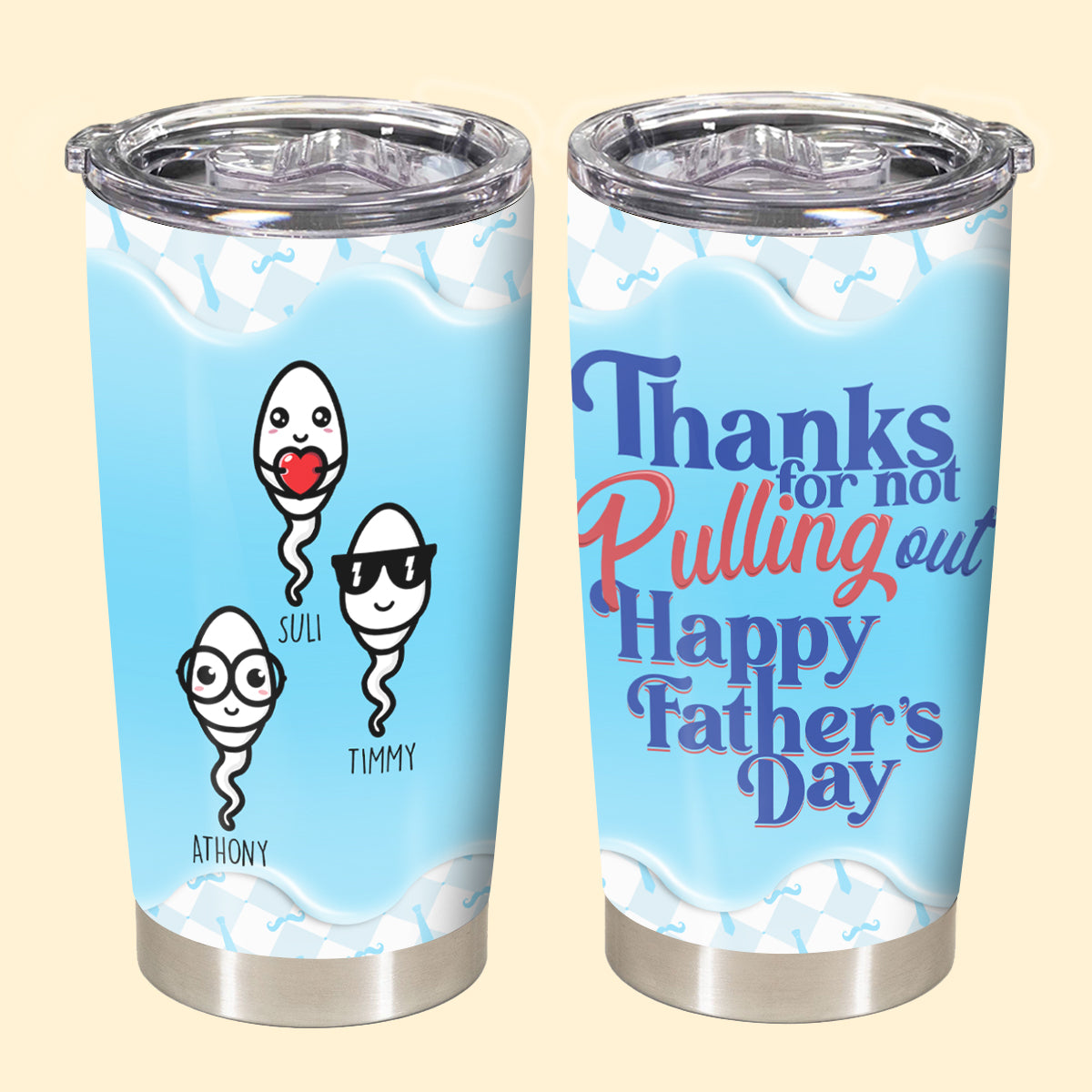 Thanks For Not Pulling Out - Personalized Tumbler - Gift For Dad, Father's Day Gift