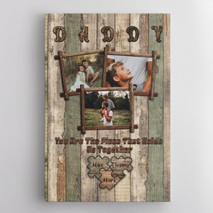 Daddy You Are The Piece That Holds Us Together, Custom Photo - Personalized Canvas - Gift For Dad, Father's Day, Birthday Gift