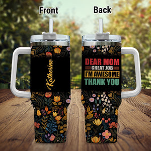 Dear Mom Great Job I'm Awesome Thank You - Personalized 40oz Tumbler - Gift For Mom, Mother's Day, Birthday Gift