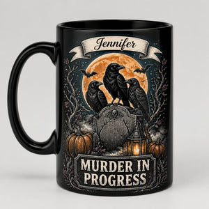 Murder In Progress Crow Mug – Personalized Name - Personalized Mug 2a31adf4-8840-4bad-b598-f88702e9a781.jpg
