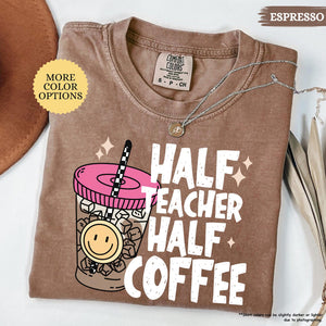 Comfort Colors Half Teacher Half Coffee Shirt, Teacher Coffee Shirt, Funny Teacher Shirt, Coffee Lover Gift, Teacher Gifts, Back To School 2c1f7065-8a2e-412c-ae1a-5482fedb4649-8.jpg