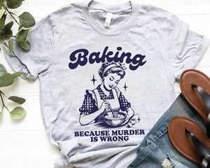 Baking Because Murder Is Wrong shirt, Funny Baking Tshirt, Baking Shirt, Gift for Bakers, Baker Gift, Baking Tee, Baking Gift for Mom 2deb389f-7340-4efb-b779-543baca80796-dsfsdsas-3-.webp