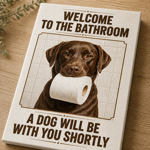 Custom Pet Bathroom Canvas – Welcome To The Bathroom, A Dog Will Be With You Shortly - Personalized Canvas 2fa0d854-0102-46e3-99ad-164bdf8a7d81.jpg