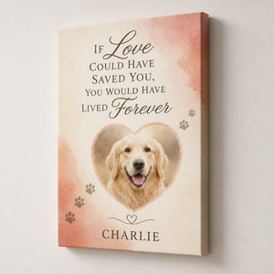 Pet Memorial Canvas – If Love Could Have Saved You (Photo + Name) - Personalized Canvas 30d1a205-9b72-4239-906e-f99389afca6f.jpg