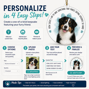 Pet Memorial Photo Ornament – "How Lucky I Am…" - Personalized Aluminum Ornament 30f09dfd-9ff3-49d2-9d87-9c57c33097a9.jpg