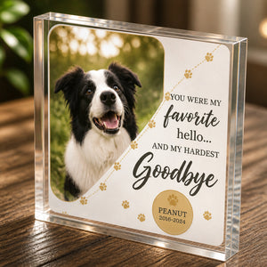 Pet Memorial Acrylic Plaque – Favorite Hello, Hardest Goodbye - Personalized Acrylic Plaque 31ded673-779b-4edb-9280-6302058e2877.jpg