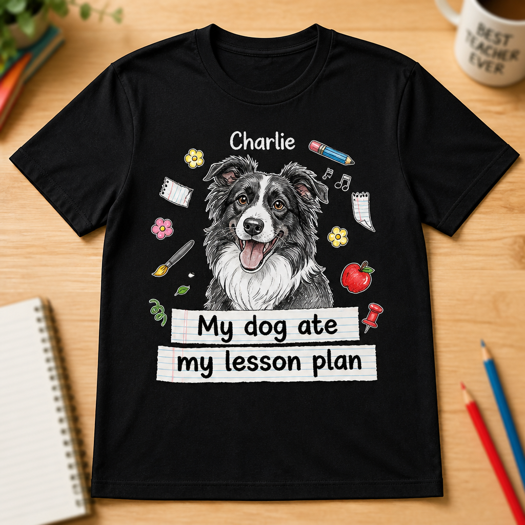 My Dog Ate My Lesson Plan – Teacher Dog Lover Tee (Pet Name) - Personalized T-shirt 3652889e-a33b-49f8-9e29-ba923afb66d2.png