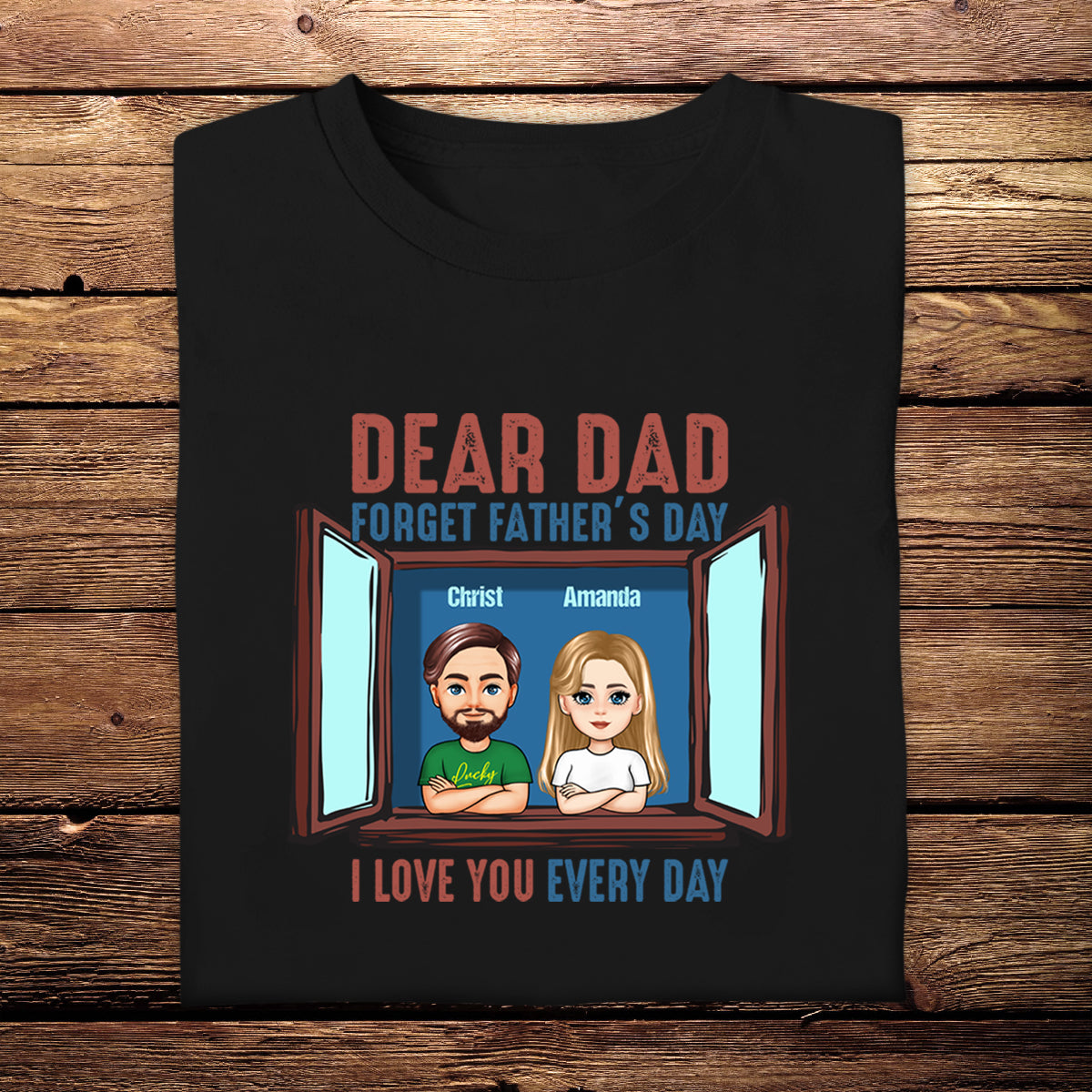 Dear Dad, I Love You Every Day - Personalized Apparel - Gift For Father, Grandpa, Father's Day