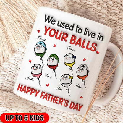 We Used To Live In Your Balls - Personalized Mug - Funny Father's Day Gift For Dad