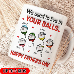 We Used To Live In Your Balls - Personalized Mug - Funny Father's Day Gift For Dad