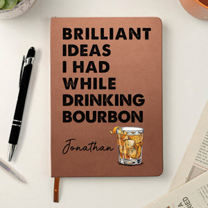 Brilliant Ideas I Had While Drinking - Personalized Leather Journal - Gift For Writer, Office Gift, Gift For Friends