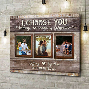 I Choose You Today and Forever Love Custom Canvas Poster With Pictures For Couple