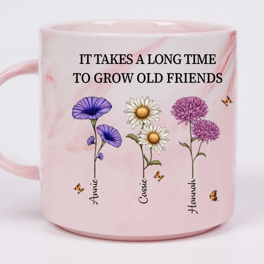 It Takes A Long Time To Grow Old Friends Birth Flowers - Personalized Marble Mug - Gift For Friends