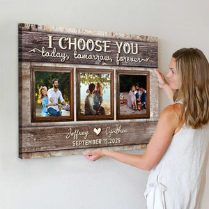 I Choose You Today and Forever Love Custom Canvas Poster With Pictures For Couple