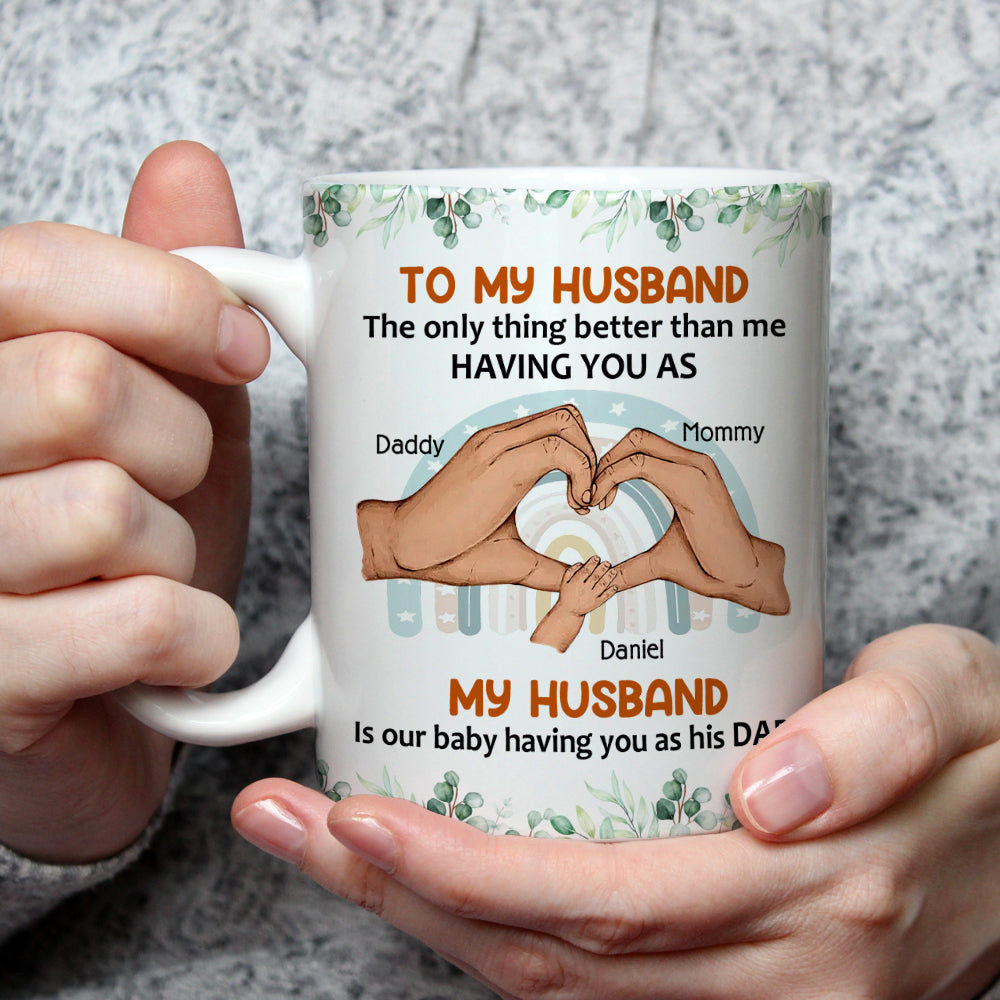 To My Husband Our Baby Has You As Dad - Personalized Mug - Gift For Husband On Father's Day