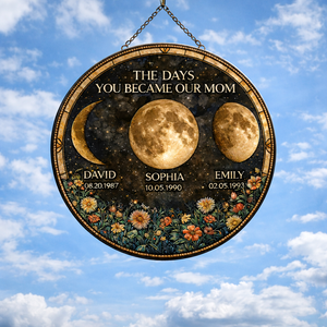 The Day You Became Our Mom Flower Moon Phase - Personalized Suncatcher Stained Glass - Gift For Mom, Mother's Day, Birthday Gift