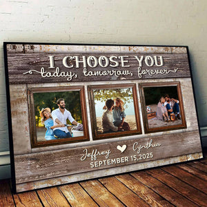 I Choose You Today and Forever Love Custom Canvas Poster With Pictures For Couple
