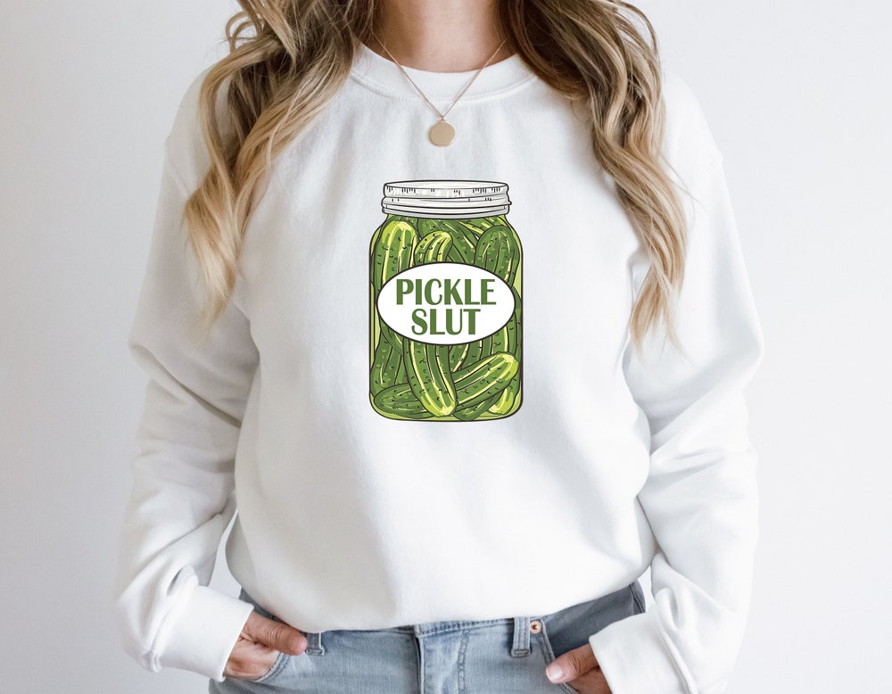 Pickle Slut Sweatshirt Hoodie T-shirt 3.jpg
