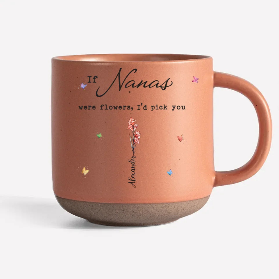 If Moms Were Flower I'd Pick You - Personalized Pottery Mug - Gift For Mom, Grandma, Mother's Day Gift