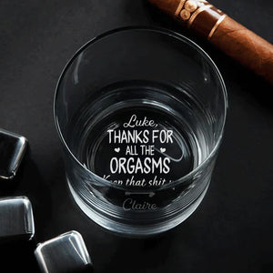 Thanks For All The Orgasms - Personalized Engraved Whiskey Glass Anniversary Gift For Him, Couple Gift Valentine's Day Gift
