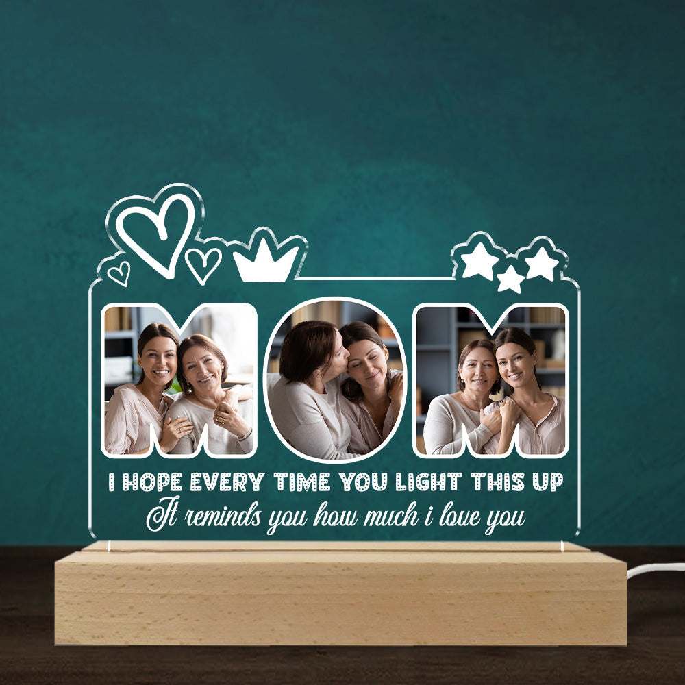Every Time You Light This Up - Personalized 3D LED Light Wooden Base - Gift For Mother, Birthday, Mother's Day Gift
