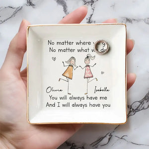 You Will Always Have Me - Personalized Jewelry Plate - Gift For Sister, Bestie