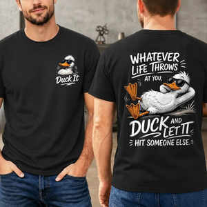 Whatever Life Throws at You – Duck It - Funny Pun Graphic Tee
