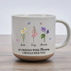 You're The Flower That I'd Picked - Personalized Pottery Mug - Gift For Sisters, Besties