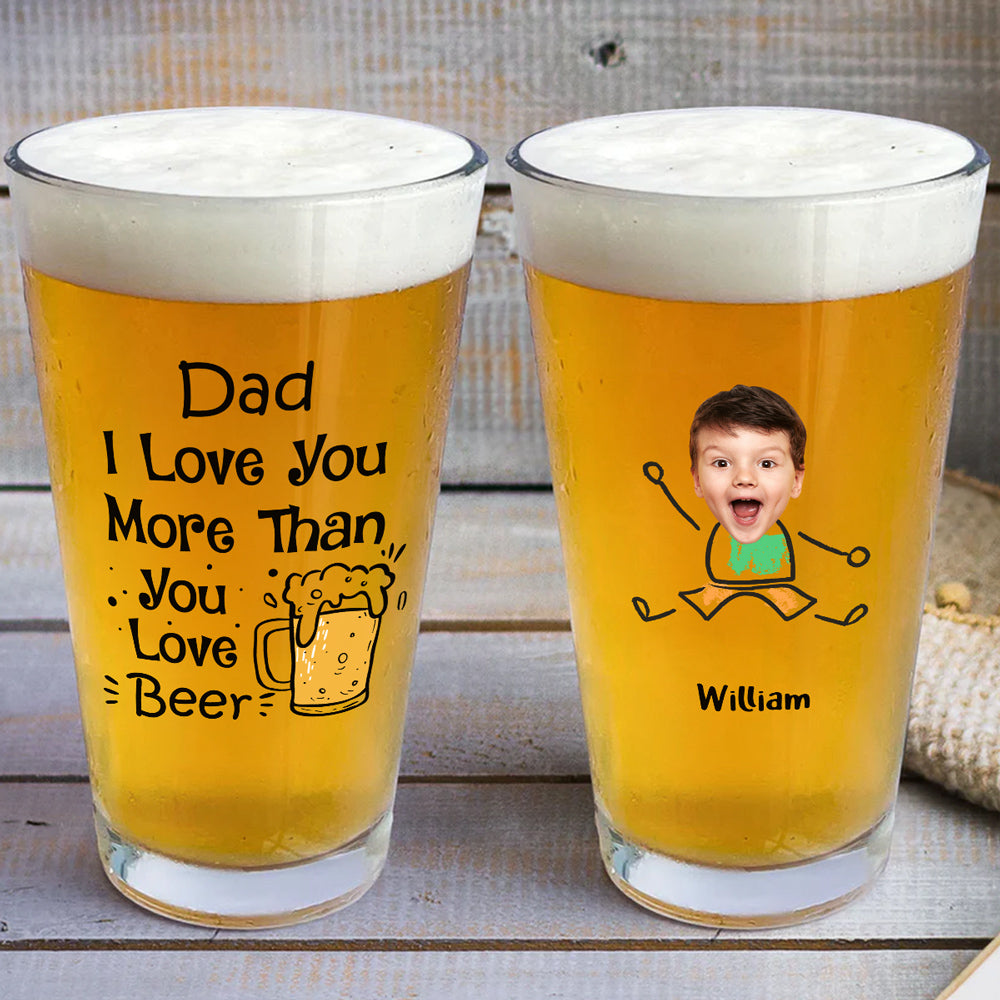 Dear Dad We Love You More Than You Love Beer - Personalized Beer Glass - Gift For Dad, Papa, Father's Day Gift