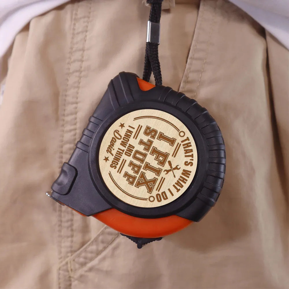 I Fix Stuff And I Know Things - Personalized Tape Measure - Father's Day, Birthday Gift For Dad