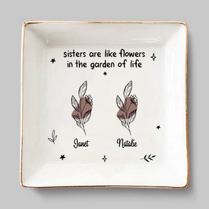 Flowers In The Garden Of Life - Personalized Jewelry Plate - Gift For Sisters, Besties